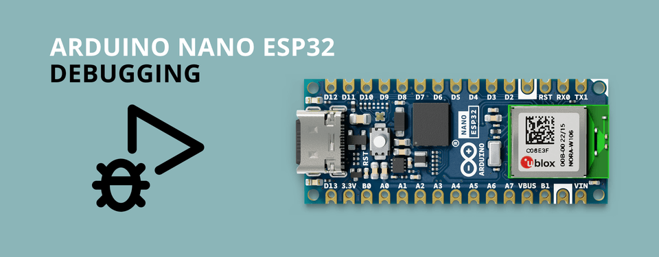 Debugging with the Nano ESP32 | Arduino Documentation